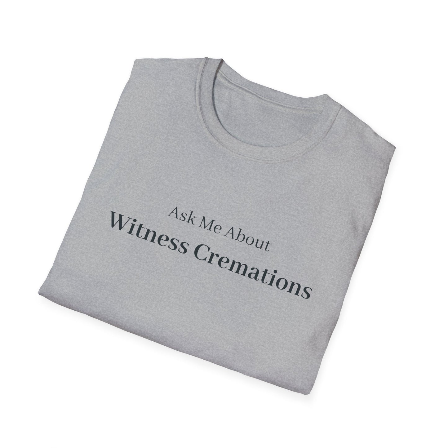 Ask Me About Witness Cremation T-Shirt