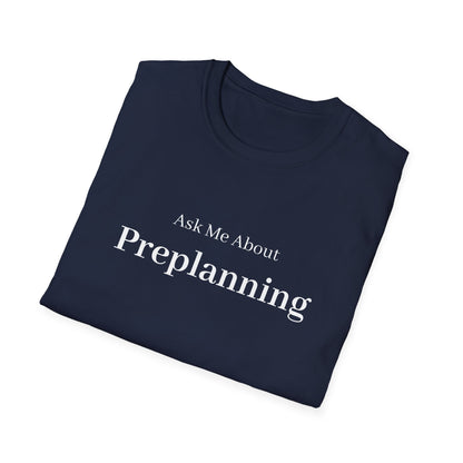 Ask Me About Preplanning T-Shirt