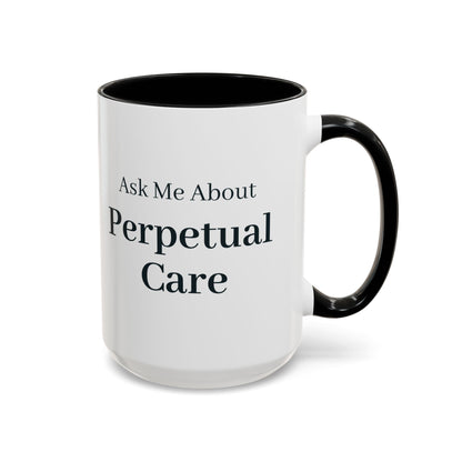 Ask Me About Perpetual Care Mug – Black handle and inside, 15 oz