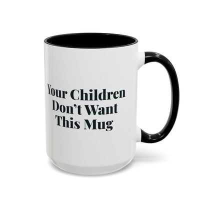 Your Children Don't Want This Mug Mug – Black handle and inside, 15 oz