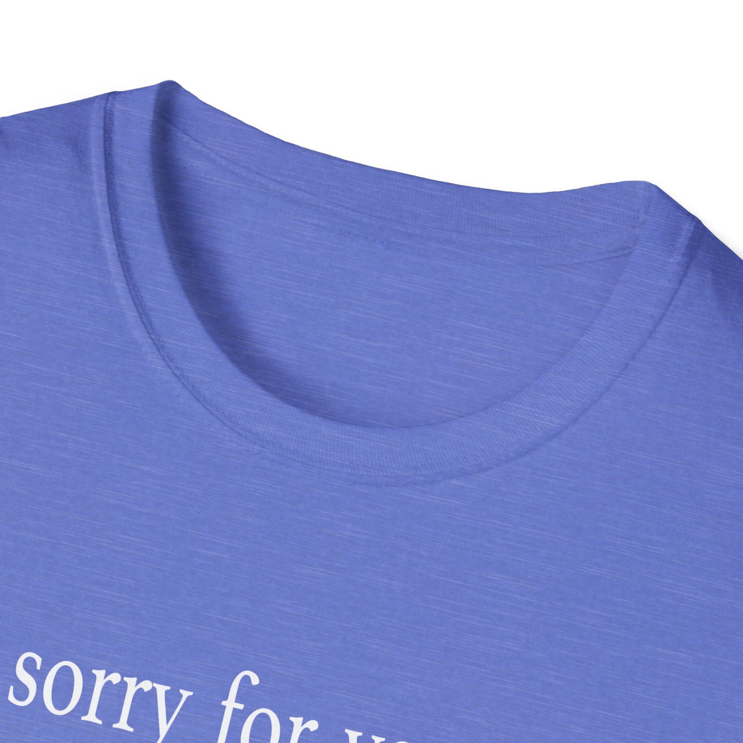 I’m Sorry For Your Loss No Idea T-Shirt