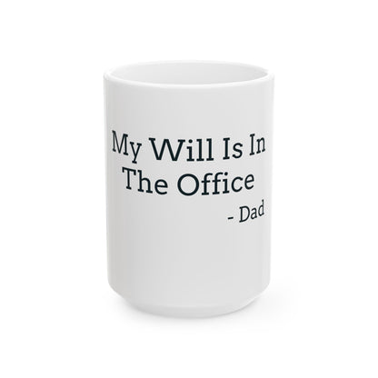 "My Will Is In The Office - Dad" Coffee Mug