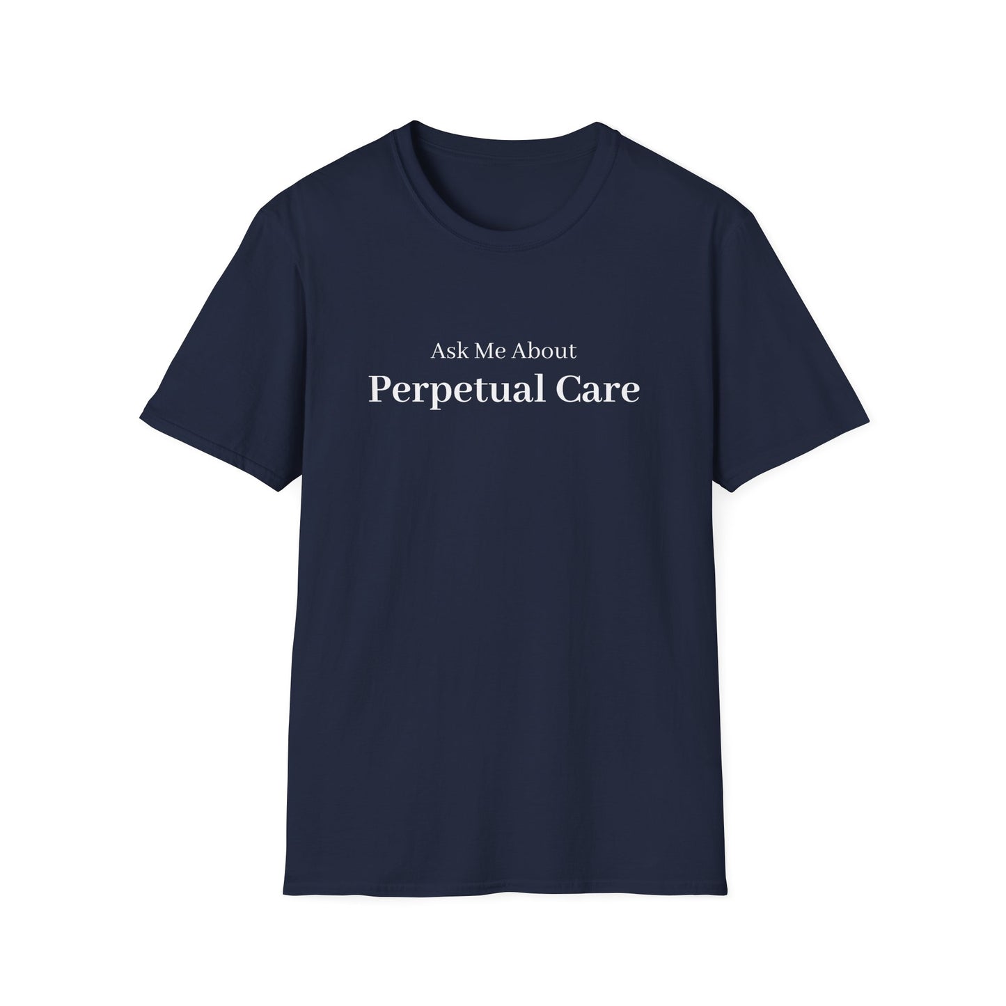 Ask Me About Perpetual Care T-Shirt