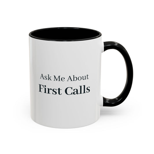 Ask Me About First Calls Mug – Black handle and inside, 11 oz