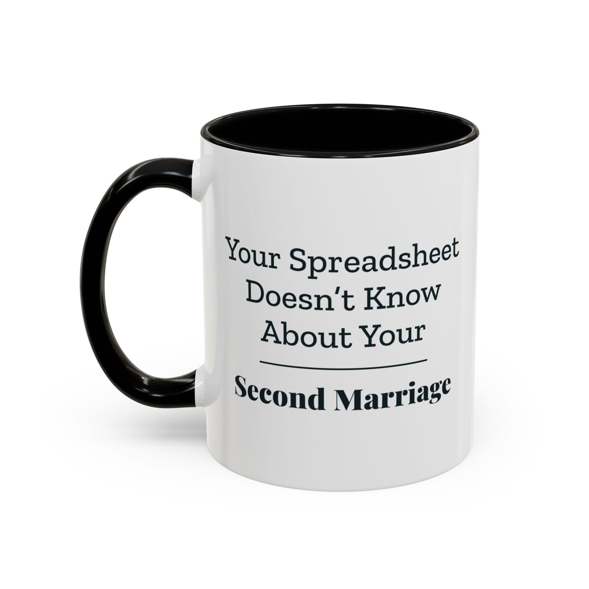Your Spreadsheet Doesn't Know About Your Second Marriage Mug – Black handle and inside, 11 oz, other side