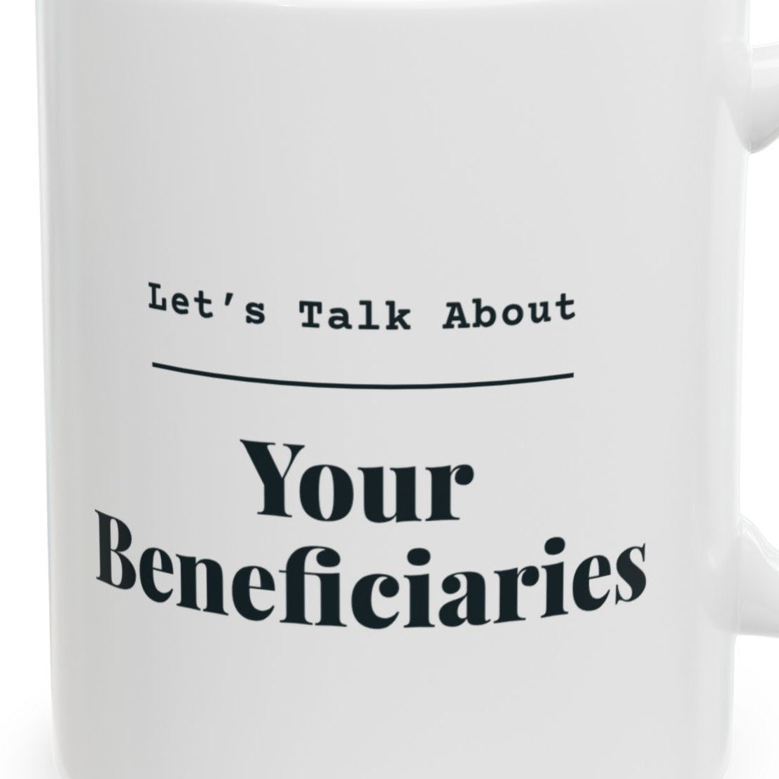 Close-up of the Let's Talk About Your Beneficiaries Mug design