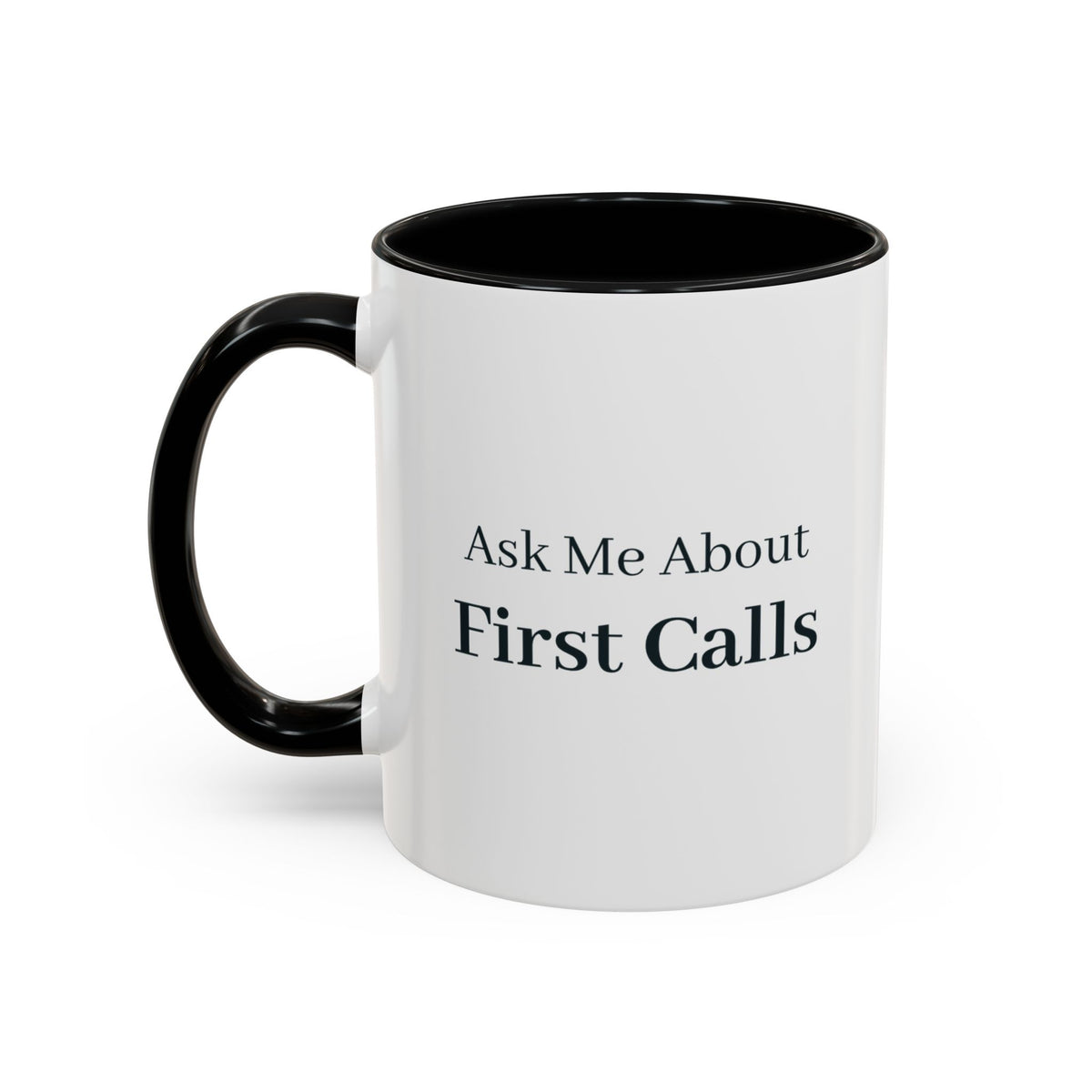 Ask Me About First Calls Mug – Black handle and inside, 11 oz, other side