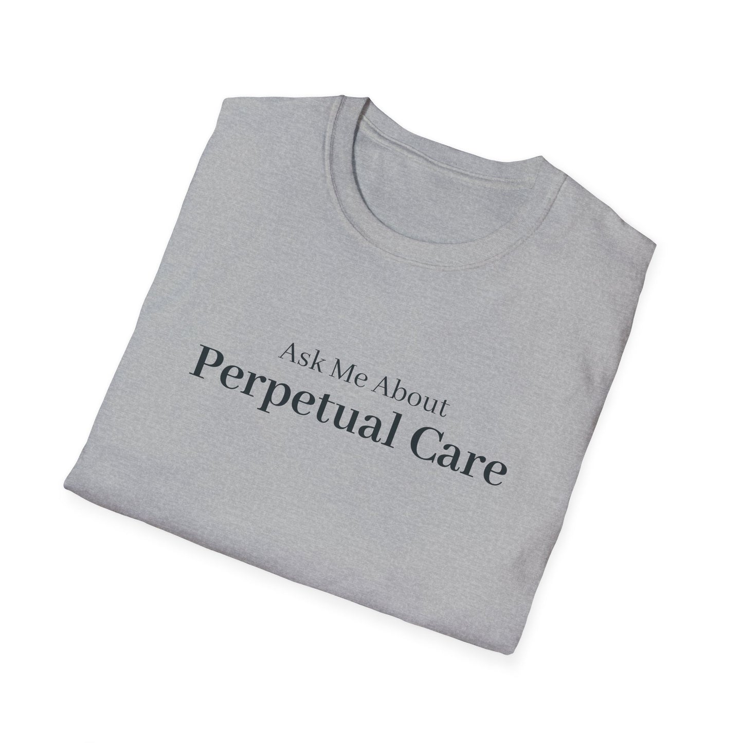 Ask Me About Perpetual Care T-Shirt