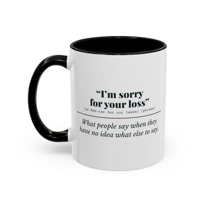 I'm Sorry for Your Loss Mug (No Idea) – Black handle and inside, 11 oz, other side