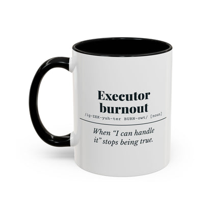 Executor Burnout Definition “Can’t Handle It” Mug – Black handle and inside, 11 oz, other side