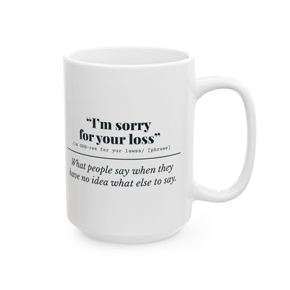 "I'm Sorry for Your Loss" Mug (No Idea)