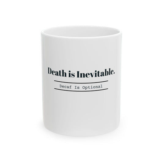 "Death is Inevitable, Decaf is Optional" Coffee Mug