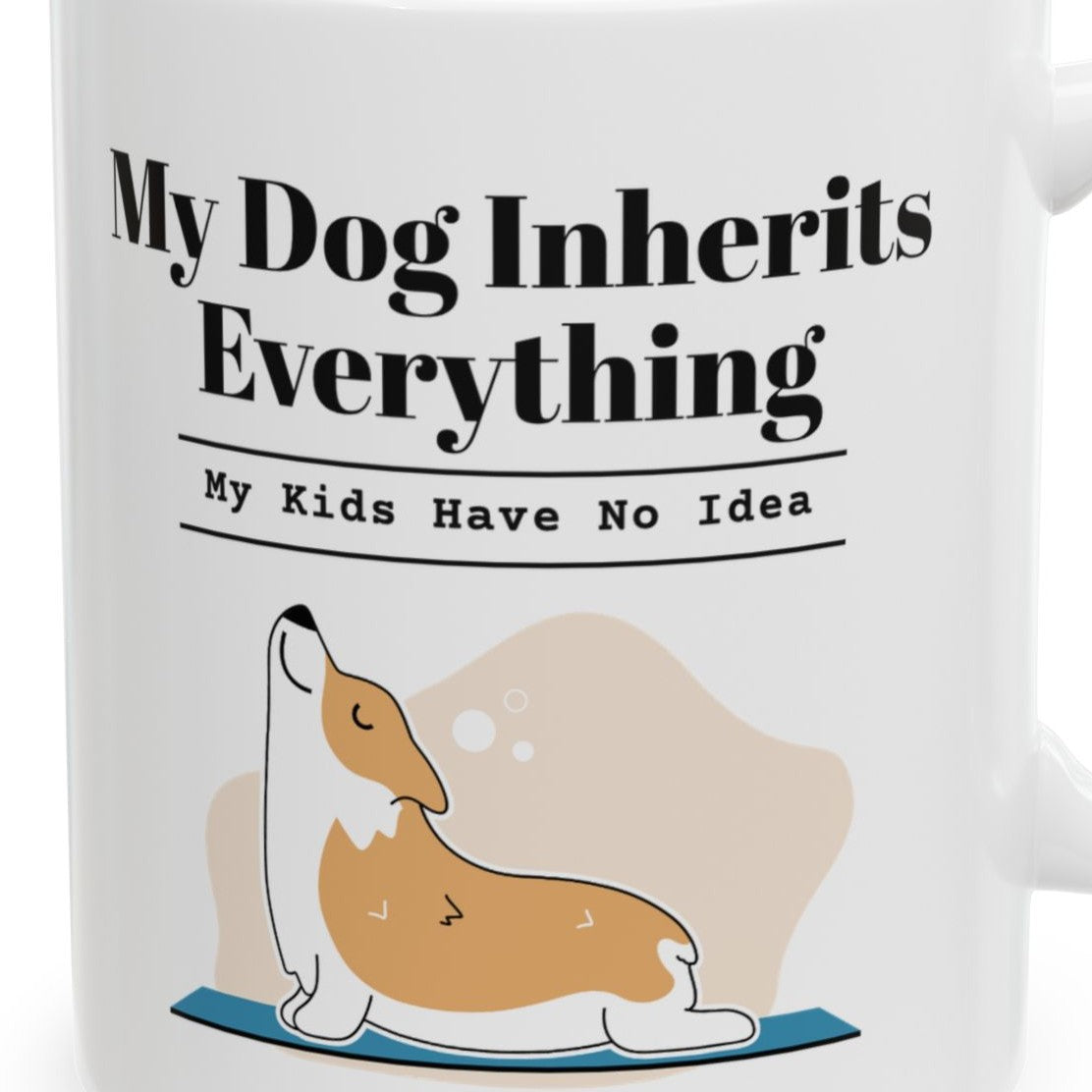 Close-up of the My Dog Inherits Everything Mug (My Kids Have No Idea) design