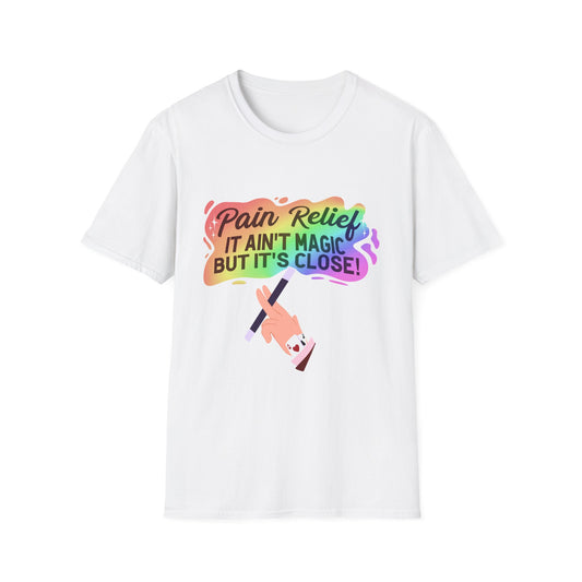 "Pain Relief It Ain't Magic But It's Close" Unisex T-Shirt