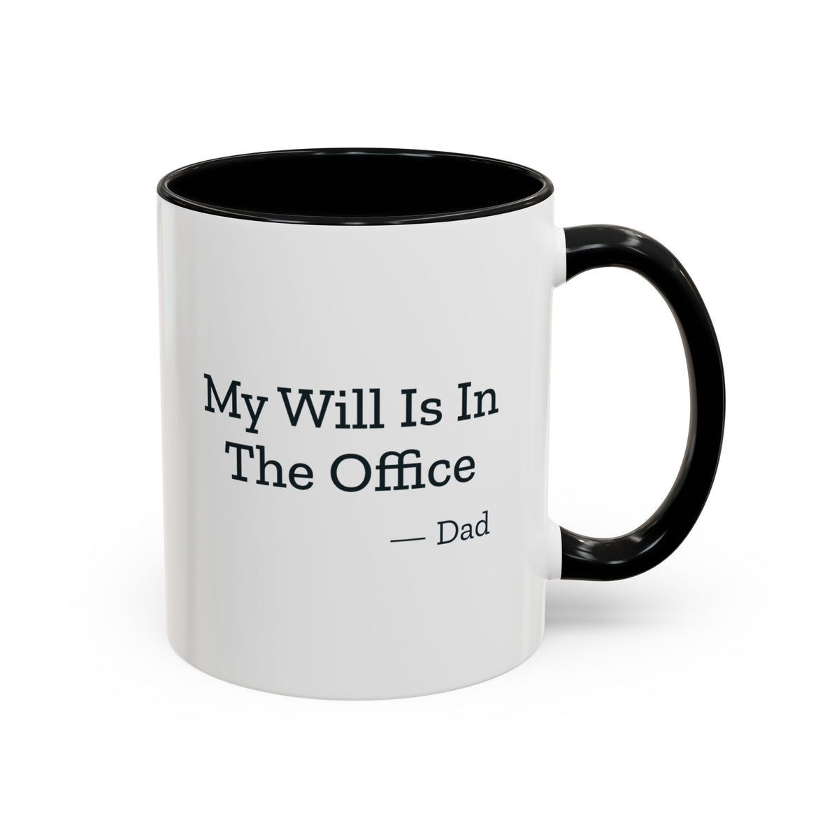 My Will Is In The Office Dad Mug – Black handle and inside, 11 oz