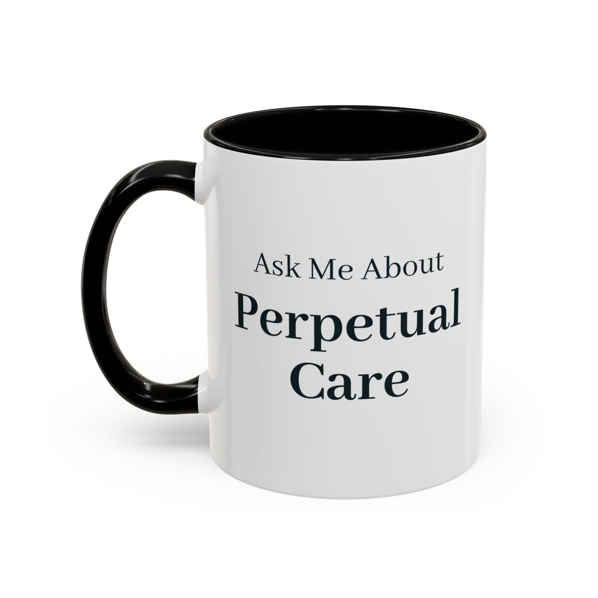 Ask Me About Perpetual Care Mug – Black handle and inside, 11 oz, other side