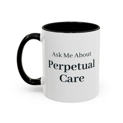 Ask Me About Perpetual Care Mug – Black handle and inside, 11 oz, other side