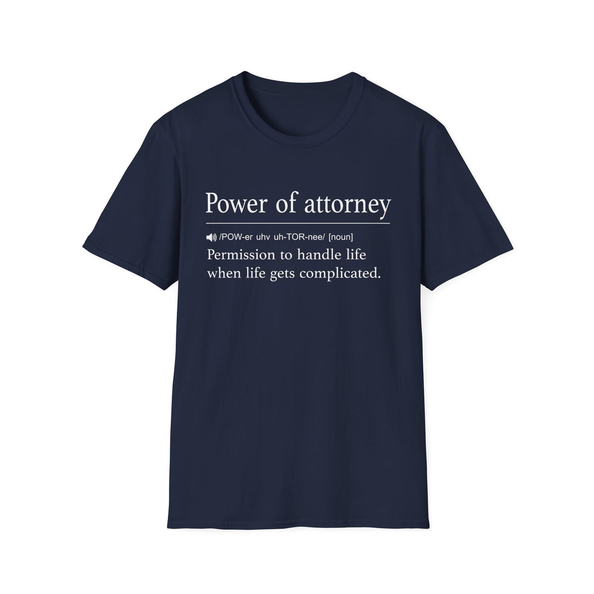 Power of Attorney Life Gets Complicated T-Shirt