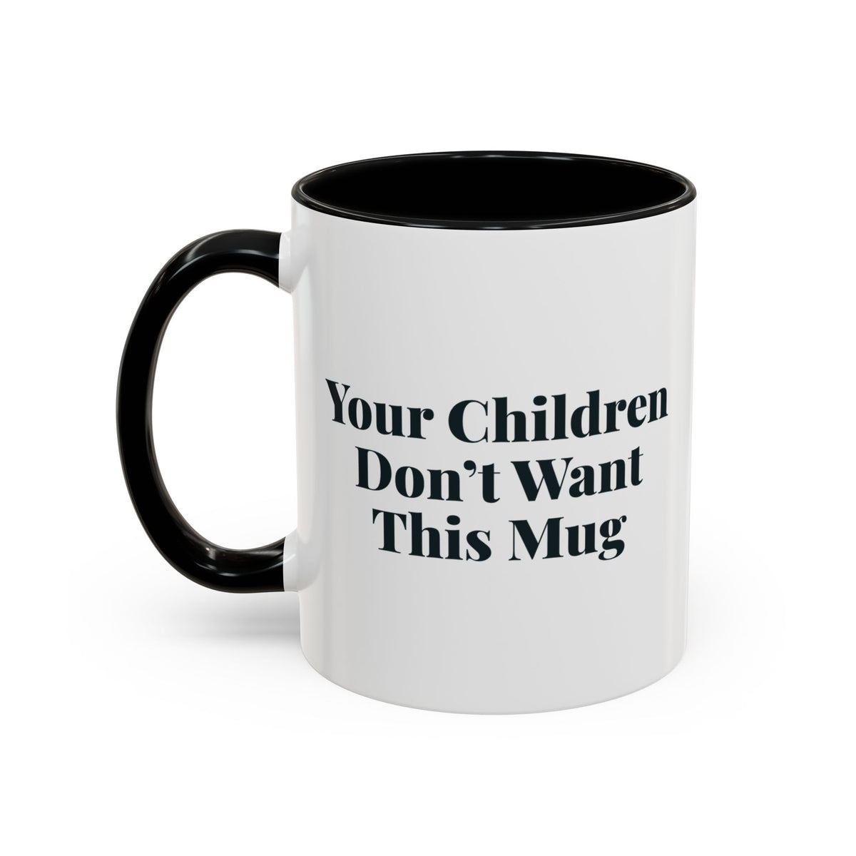 Your Children Don't Want This Mug Mug – Black handle and inside, 11 oz, other side