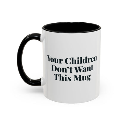 Your Children Don't Want This Mug Mug – Black handle and inside, 11 oz, other side