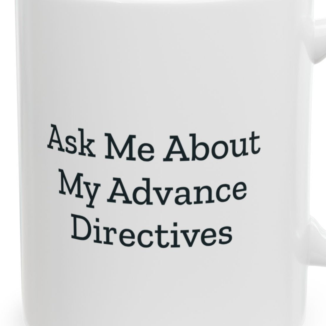 Close-up of the Ask Me About My Advance Directives Mug design