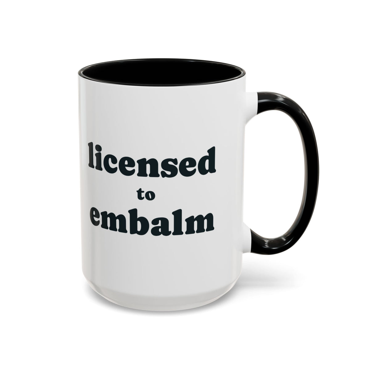 Licensed to Embalm Mug – Black handle and inside, 15 oz