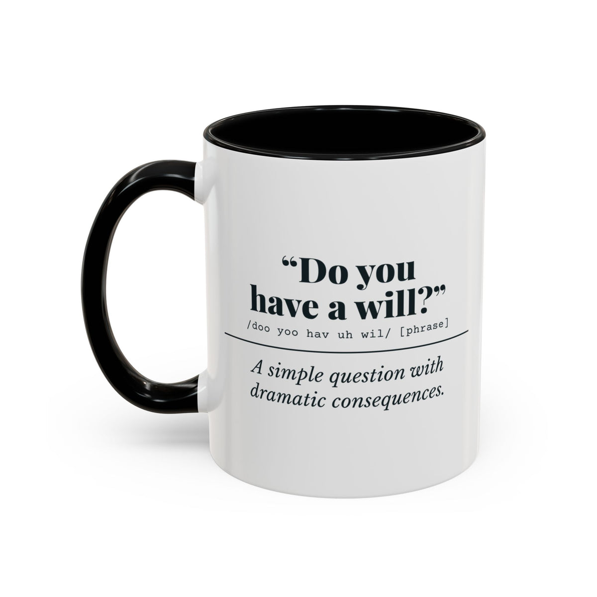 Do You Have a Will? Mug – Black handle and inside, 11 oz, other side