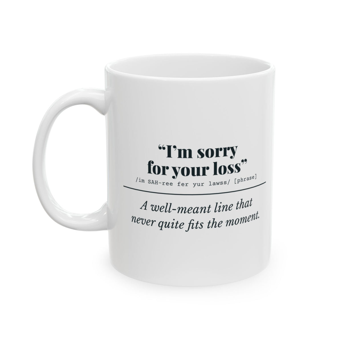 "I'm Sorry for Your Loss" Mug (Well Meant)