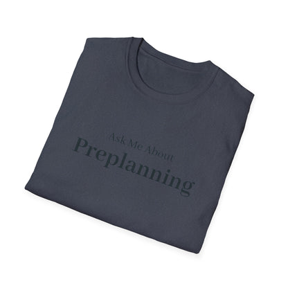 Ask Me About Preplanning T-Shirt