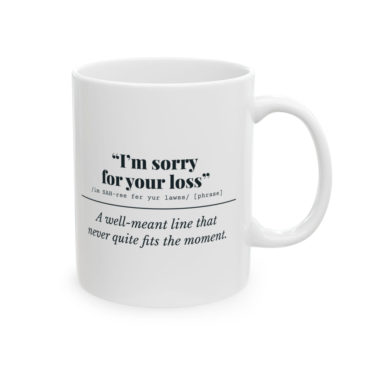 "I'm Sorry for Your Loss" Mug (Well Meant)