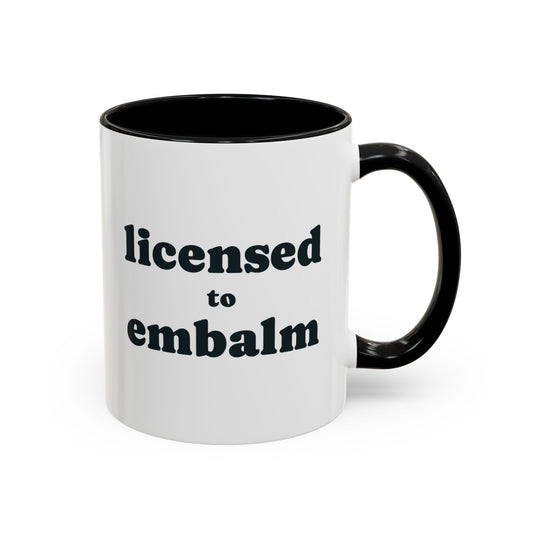 Licensed to Embalm Mug – Black handle and inside, 11 oz