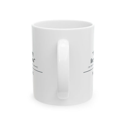 "I'm Sorry for Your Loss" Mug (No, You Aren't)