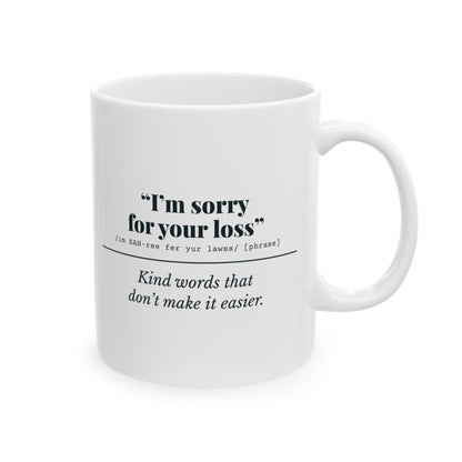 "I'm Sorry for Your Loss" Mug (Kind Words)