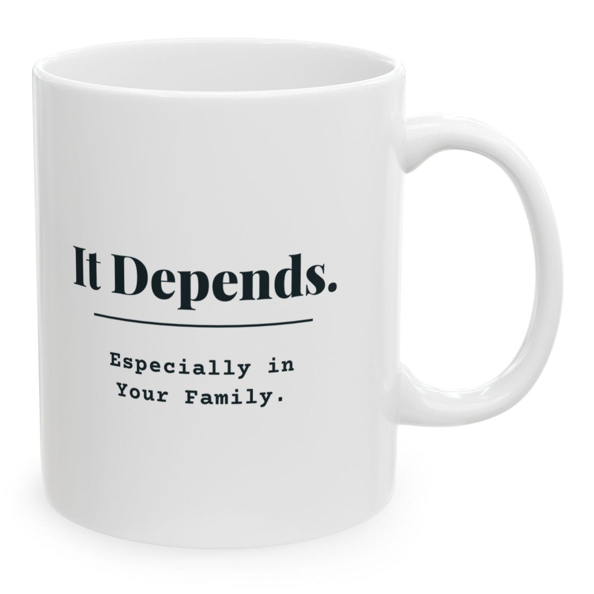It Depends. Especially in Your Family. Mug, 11 oz white ceramic mug
