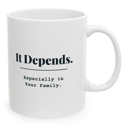 It Depends. Especially in Your Family. Mug, 11 oz white ceramic mug