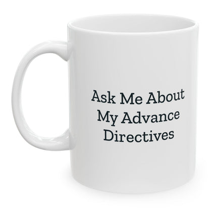 Ask Me About My Advance Directives Mug, 11 oz, printed on both sides