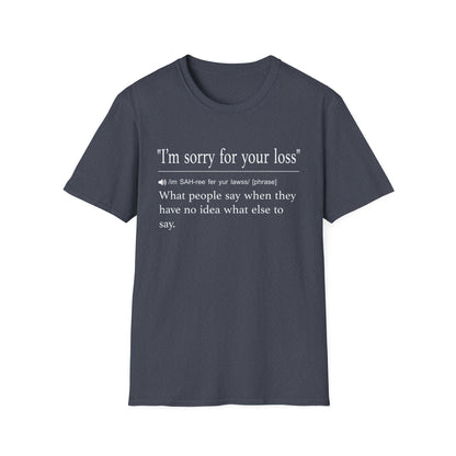 I’m Sorry For Your Loss No Idea T-Shirt