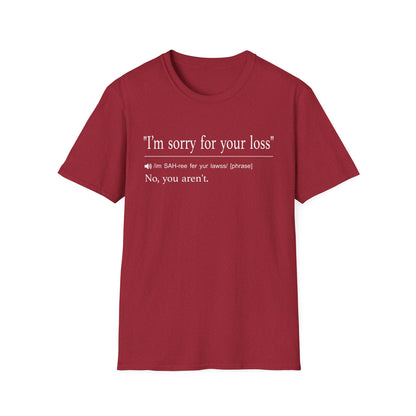 I’m Sorry For Your Loss T-Shirt