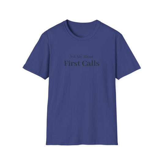 Navy t-shirt printed with the words Ask Me About First Calls