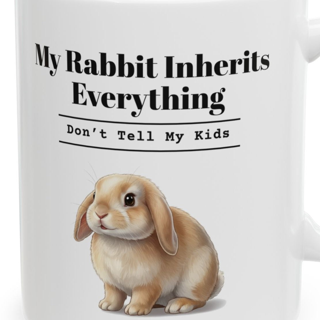 Close-up of the My Rabbit Inherits Everything Mug (Don't Tell My Kids) design