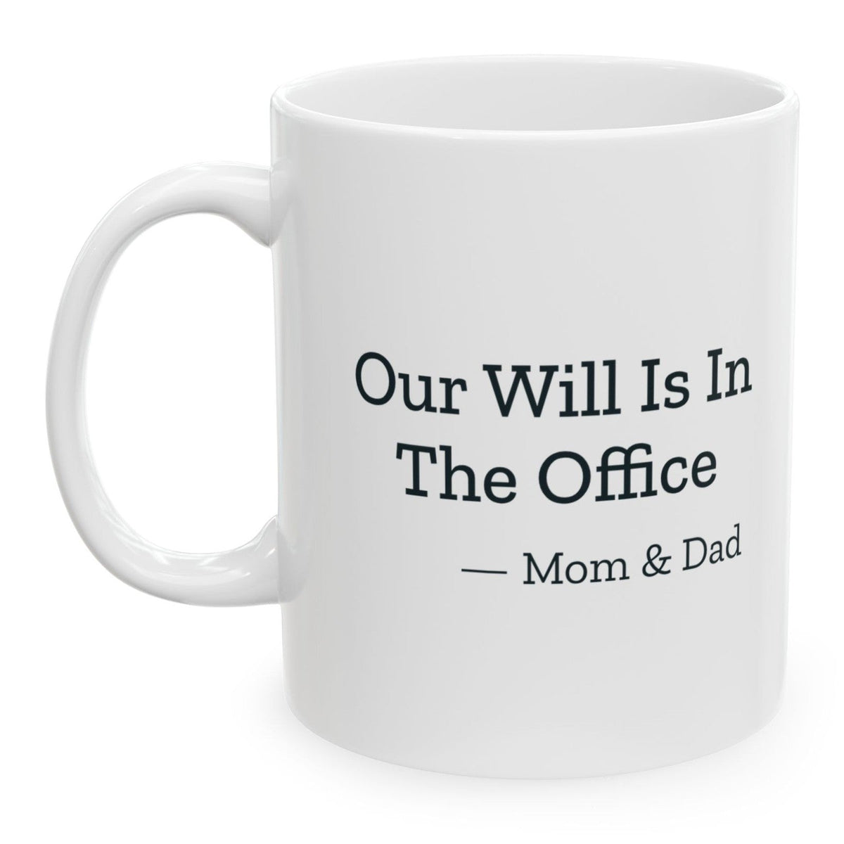 Our Will Is In The Office Mom & Dad Mug, 11 oz, printed on both sides