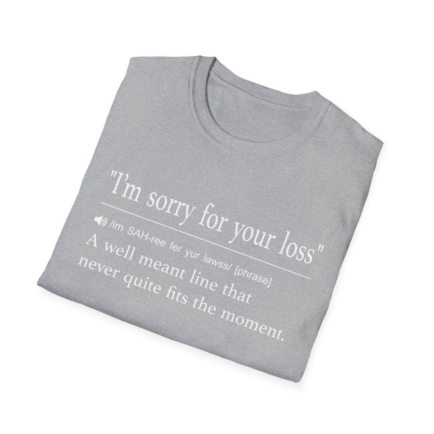 I’m Sorry For Your Loss Well Meant T-Shirt