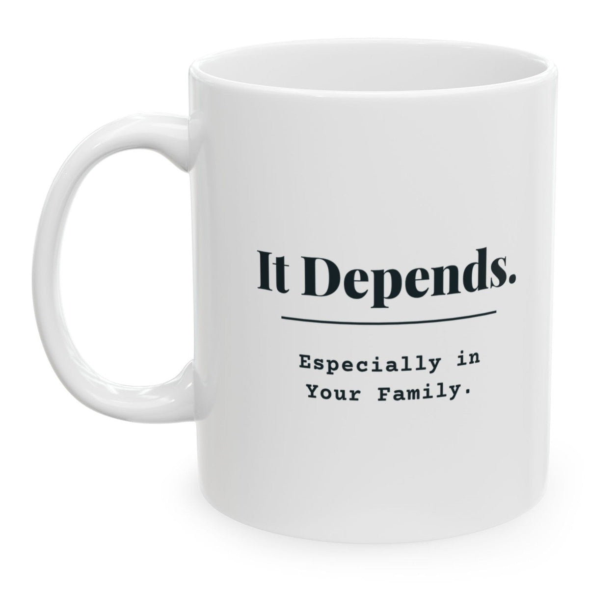 It Depends. Especially in Your Family. Mug, printed on both sides