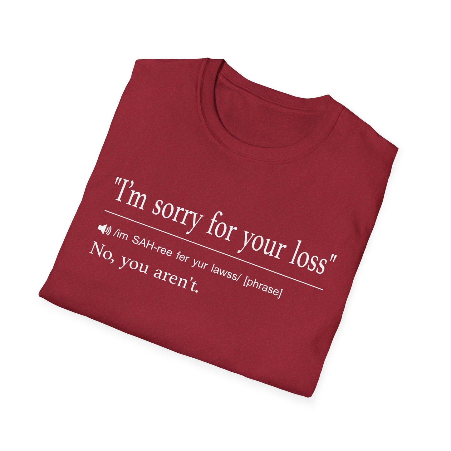 I’m Sorry For Your Loss T-Shirt