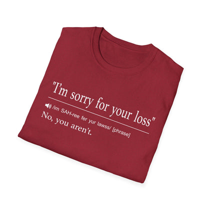 I’m Sorry For Your Loss T-Shirt