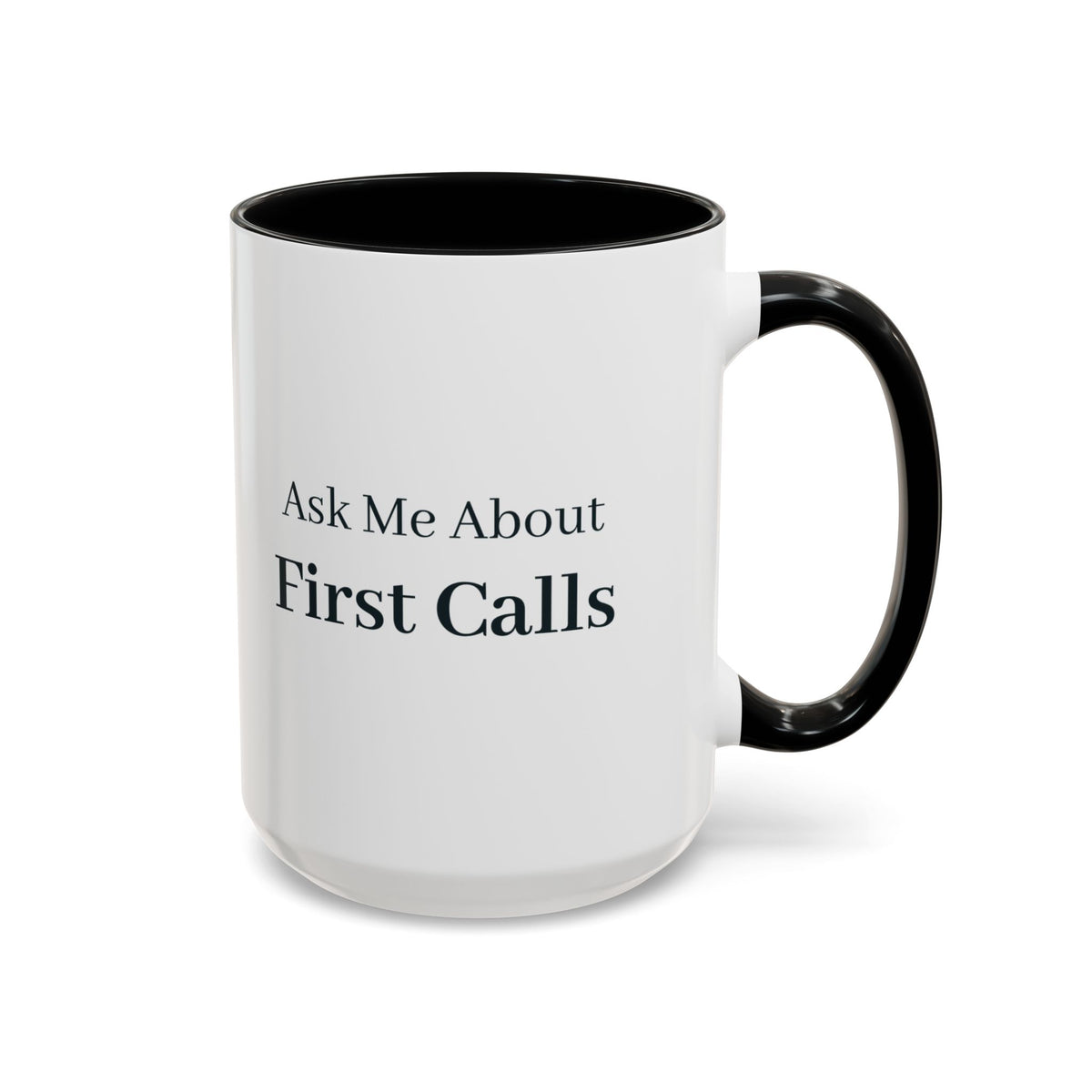 Ask Me About First Calls Mug – Black handle and inside, 15 oz