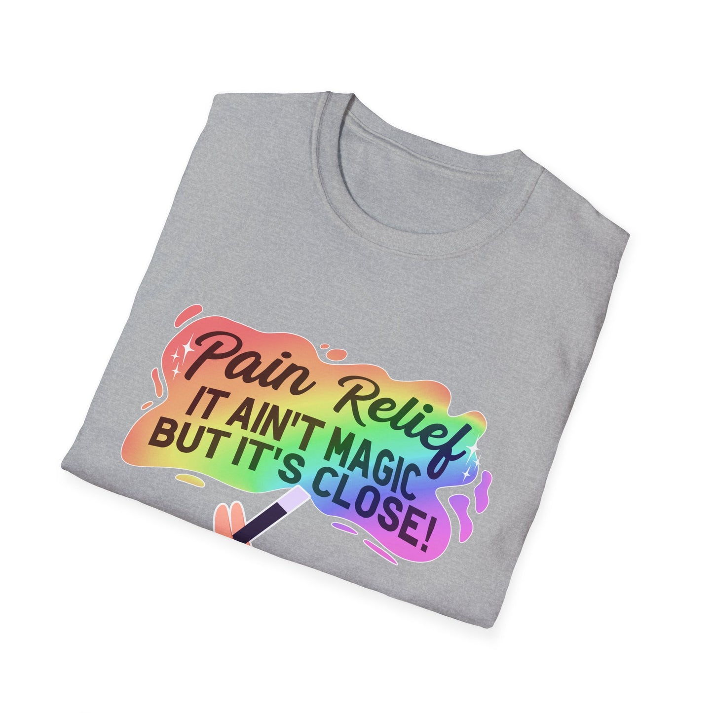 "Pain Relief It Ain't Magic But It's Close" Unisex T-Shirt