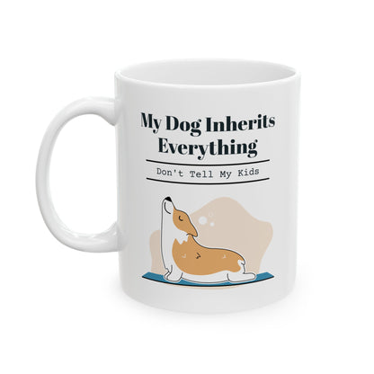 "My dog inherits everything: Don't tell my kids." Coffee Mug