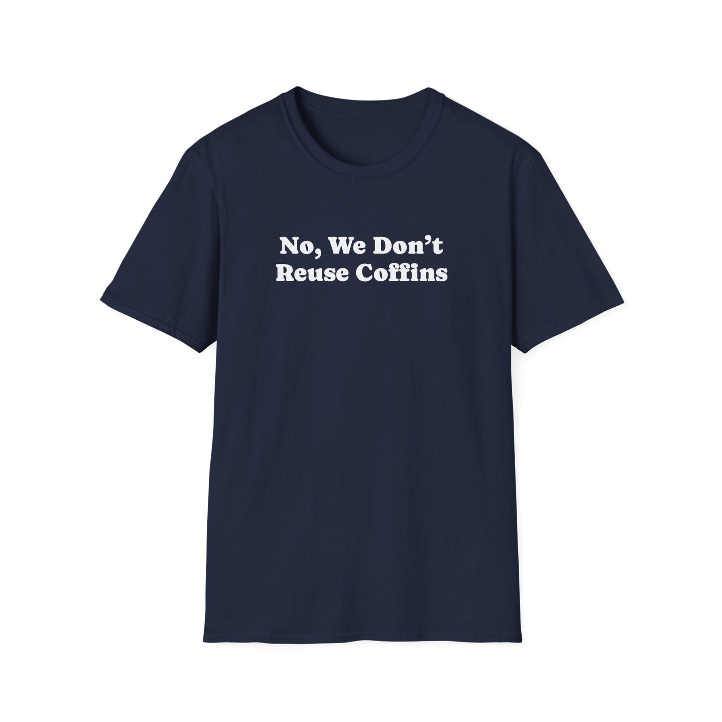 No We Dont Reuse Coffins T-Shirt