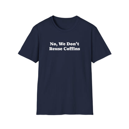 Midnight navy t-shirt printed with the words No, We Don't Reuse Coffins